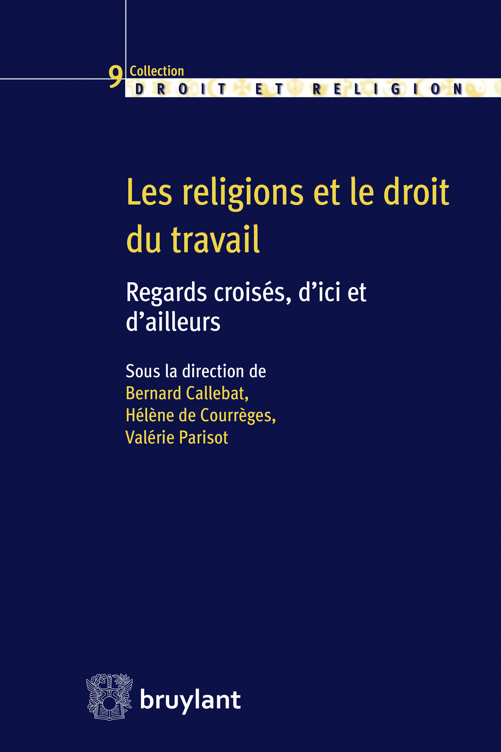 Les religions et le droit du travail, B. Callebat, H. de Courrèges, V. Parisot,