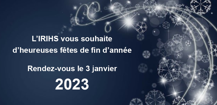 L’IRIHS vous souhaite d’heureuses fêtes de fin d’année, réouverture le 3 janvier 2023